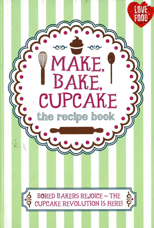 Make, Bake, Cupcake The Recipe Book (Hb)