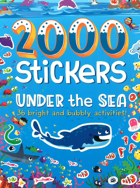 2000 Stickers Under The Sea : 36 Bright And Bubbly Activities!