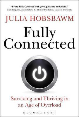 Fully Connected ( Surviving And Thriving In An Age Of Overload
