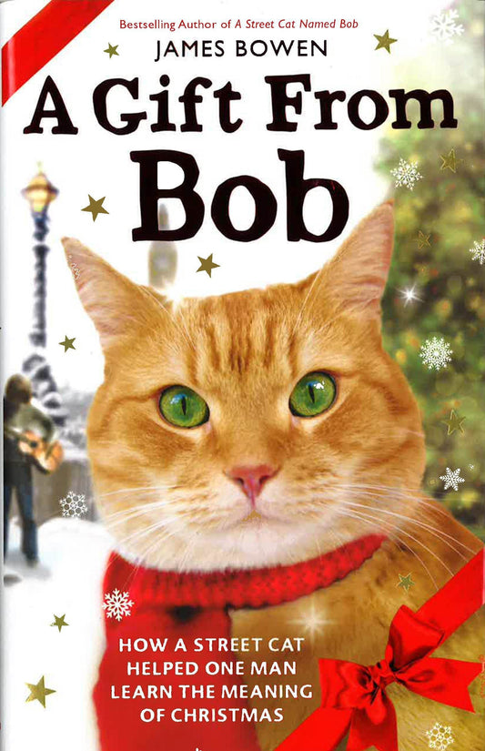 A Gift From Bob: How A Street Cat Helped One Man Learn The Meaning Of Christmas
