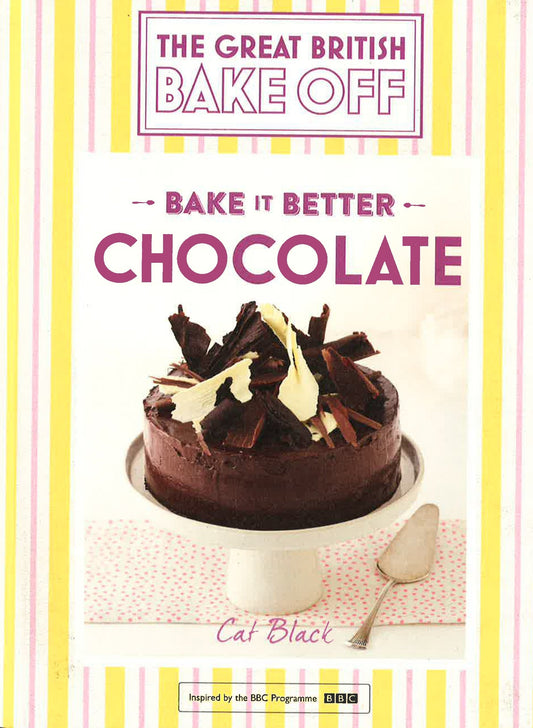 The Great British Bake Off - Bake It Better: Chocolate (Hb)