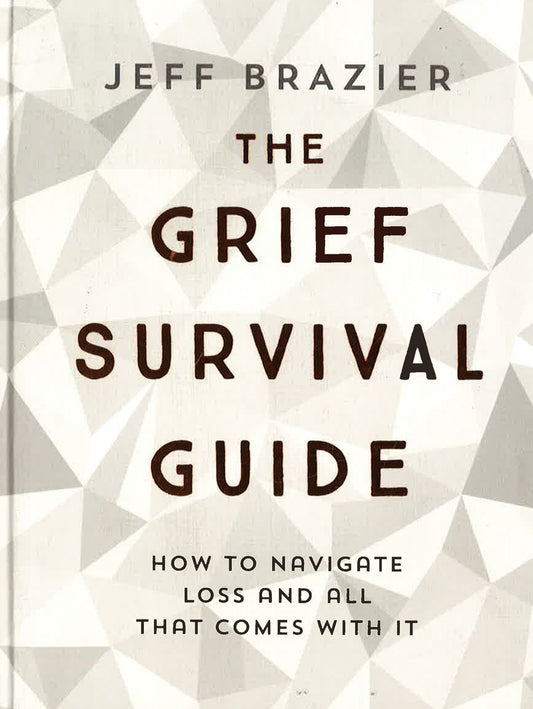 The Grief Survival Guide : How To Navigate Loss And All That Comes With It