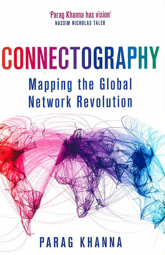Connectography: Mapping The Global Network Revolution