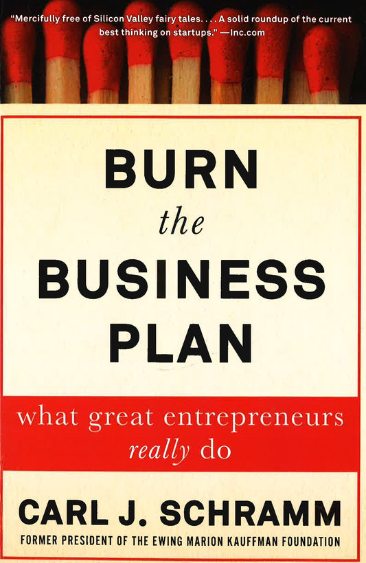 Burn The Business Plan: What Great Entrepreneurs Really Do