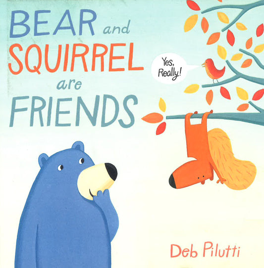 Bear And Squirrel Are Friends . . . Yes, Really!