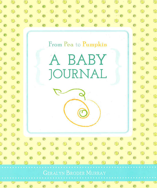 From Pea To Pumpkin: A Baby Journal