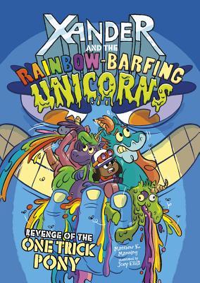 Revenge of the One-Trick Pony (Xander and the Rainbow-Barfing Unicorns)