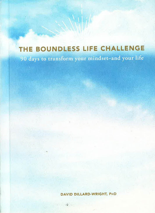 The Boundless Life Challenge: 90 Days To Transform Your Mindset-And Your Life
