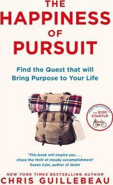 The Happiness Of Pursuit: Find The Quest That Will Bring Purpose To Your Life
