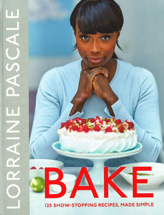 Bake: 125 Show-Stopping Recipes, Made Simple