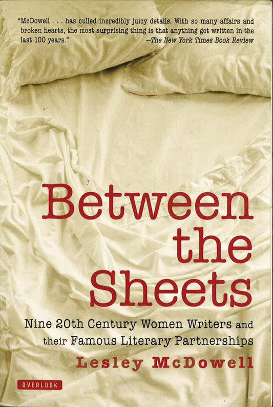 Between the Sheets: Nine 20th-Century Women Writers and Their Famous Literary Partnerships