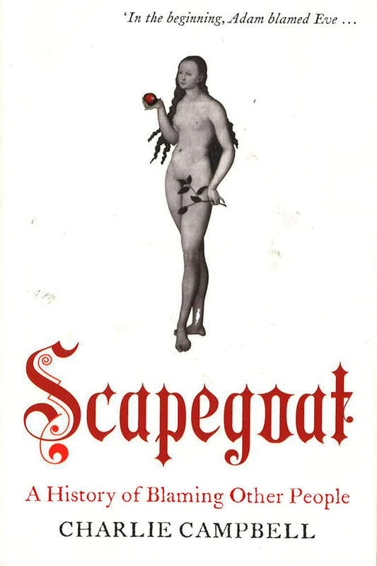Scapegoat: A History of Blaming Other People