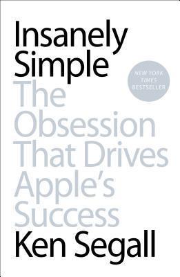 Insanely Simple: The Obsession That Drives Apple's Success