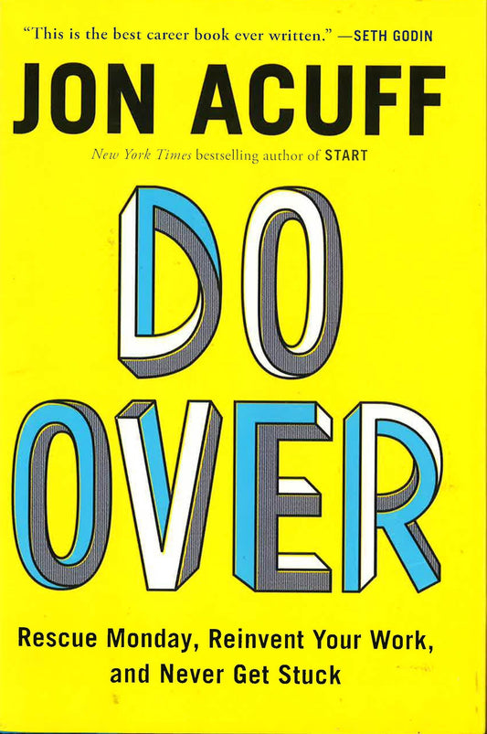 Do Over : Rescue Monday, Reinvent Your Work, And Never Get Stuck