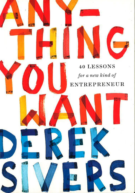 Anything You Want: 40 Lessons For A New Kind Of Entrepreneur