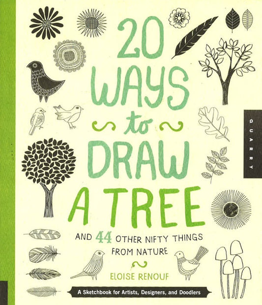 20 Ways To Draw A Tree And 44 Other Nifty Things From Nature: A Sketchbook For Artists, Designers, And Doodlers