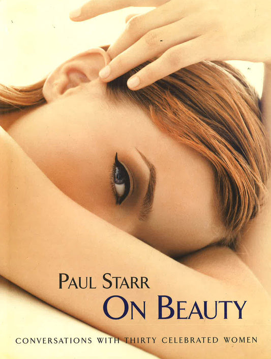 Paul Starr On Beauty: Conversations With Thirty Celebrated Women