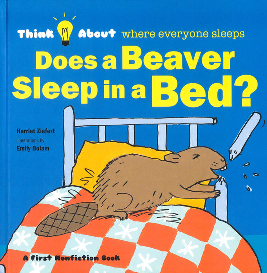 Think About: Does A Beaver Sleep In A Bed? (Hb)
