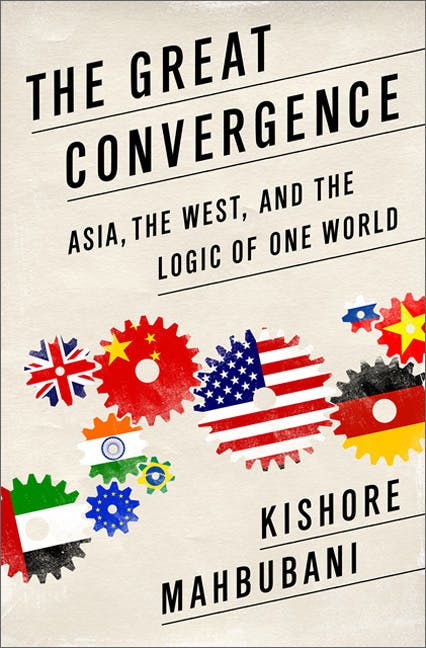 The Great Convergence: Asia, The West, And The Logic Of One World
