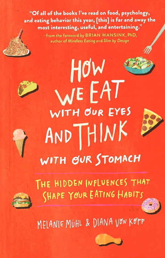 How We Eat With Our Eyes And Think With Our Stomach: The Hidden Influences That Shape Your Eating Habits