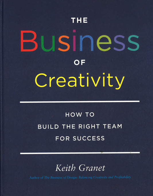 The Business Of Creativity: How To Build The Right Team For Success
