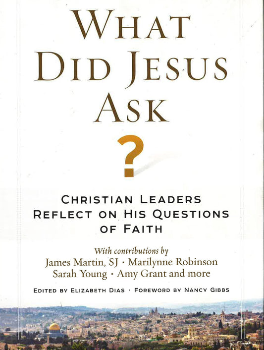 What Did Jesus Ask? : Christian Leaders Reflect On His Questions Of Faith (Hb)