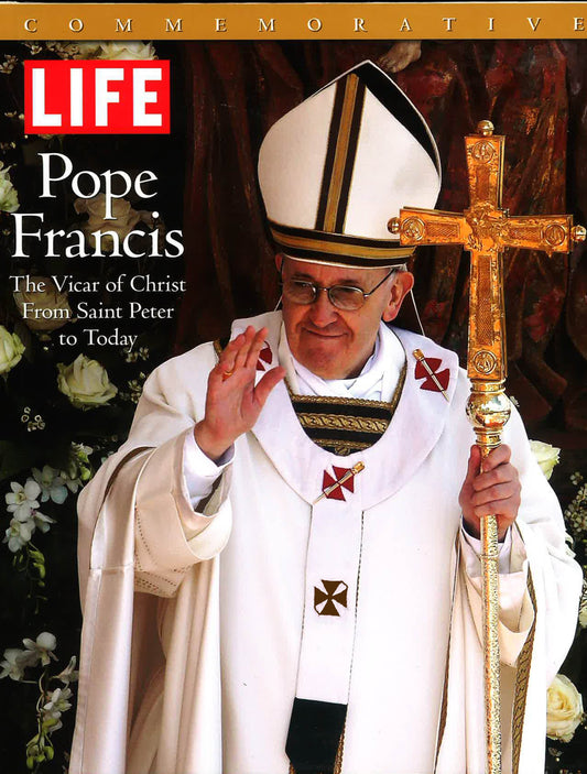 Life Pope Francis: The Vicar Of Christ From Saint Peter To Today (Commemorative)