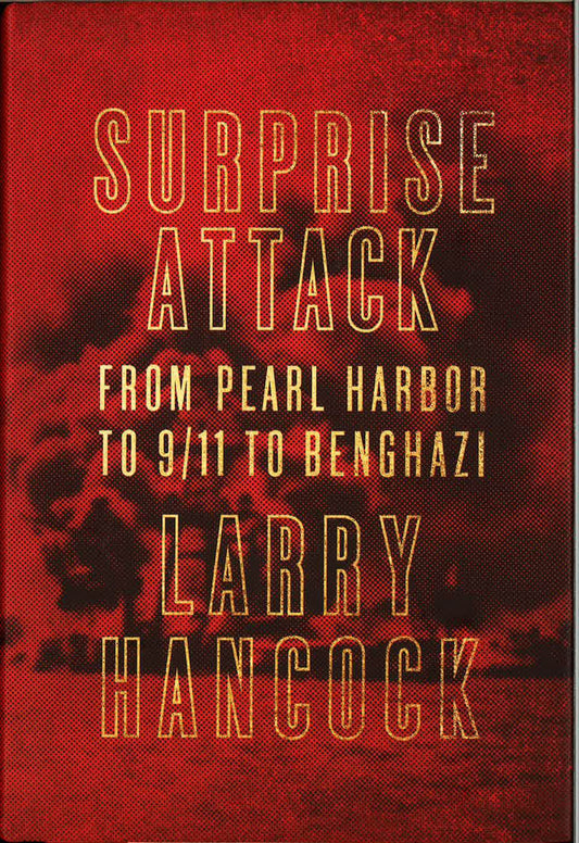 Surprise Attack: From Pearl Harbor To 9/11 To Benghazi