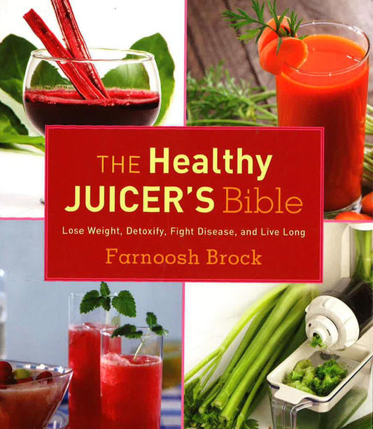 Healthy Juicer's Bible