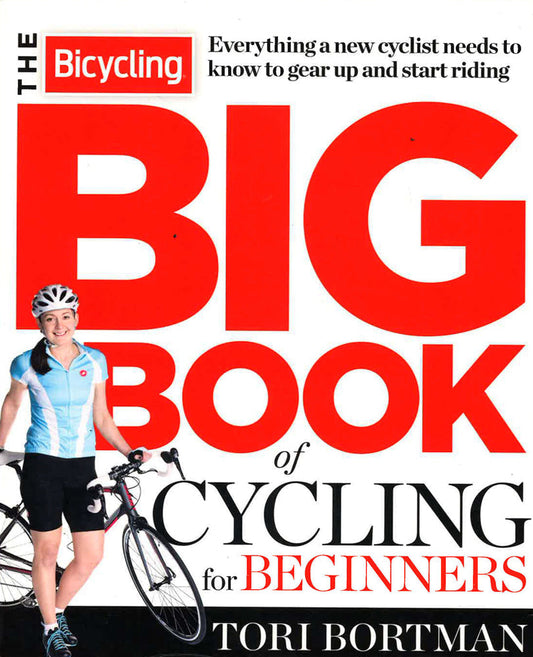 The Bicycling Big Book Of Cycling For Beginners