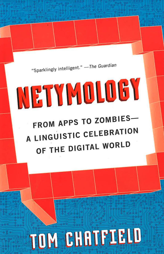 Netymology: From Apps To Zombies: A Linguistic Celebration Of The Digital World