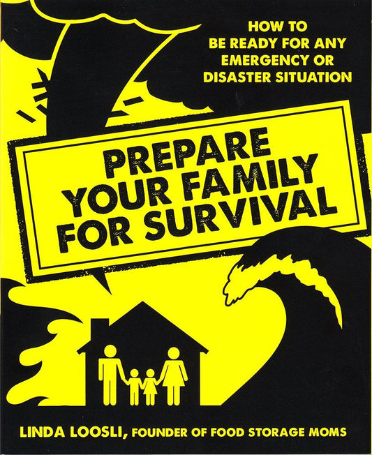 Prepare Your Family For Survival: How To Be Ready For Any Emergency Or Disaster Situation