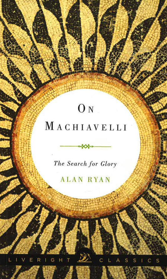 On Machiavelli: The Search For Glory