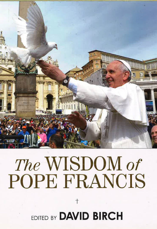 Wisdom Of Pope Francis