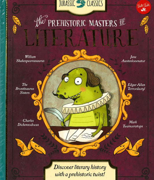 Jurassic Classics: The Prehistoric Masters Of Literature : Discover Literary History With A Prehistoric Twist!