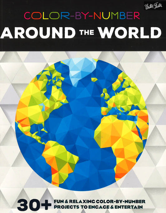 Color-By-Number: Around The World: 30+ Fun & Relaxing Color-By-Number Projects To Engage & Entertain