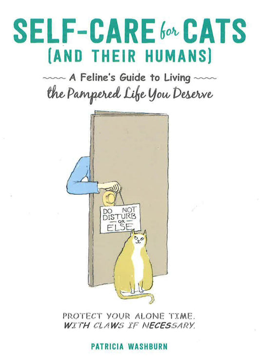 Self-Care For Cats (And Their Humans): A Feline's Guide To Living The Pampered Life You Deserve