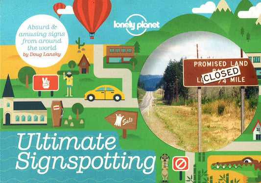 Ultimate Signspotting: Absurd & Amusing Signs From Around The World (Lonely Planet)