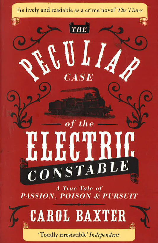 The Peculiar Case Of The Electric Constable: A True Tale Of Passion, Poison & Pursuit