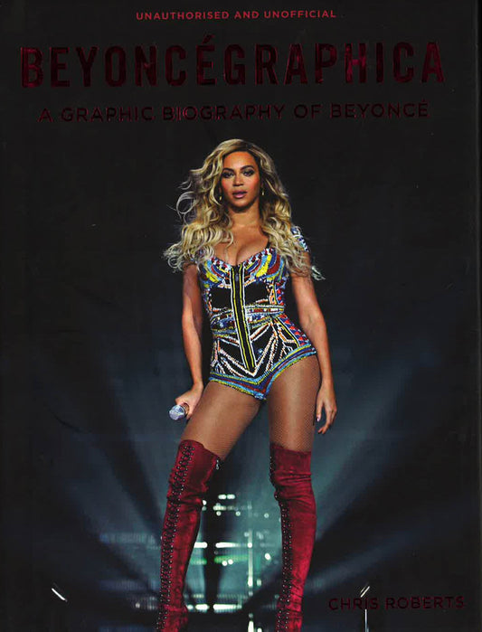 Beyoncegraphica: A Graphic Biography Of The Genius Of Beyoncé