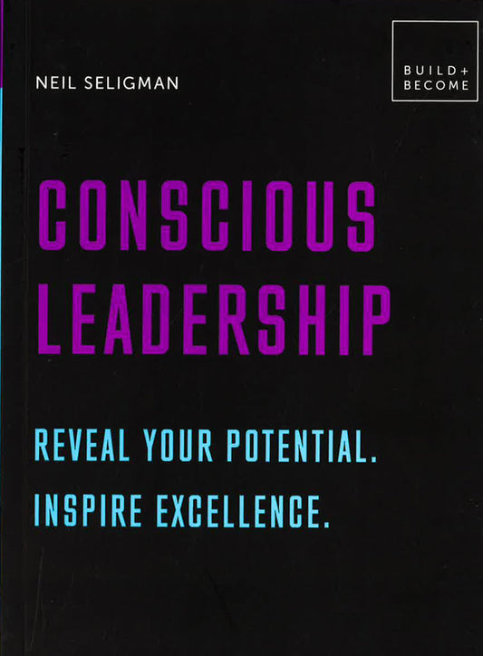 Conscious Leadership. Reveal Your Potential. Inspire Excellence.: 20 Thought-Provoking Lessons