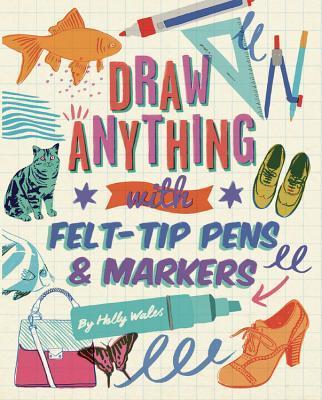 Draw Anything With Felt-Tip Pens And Markers