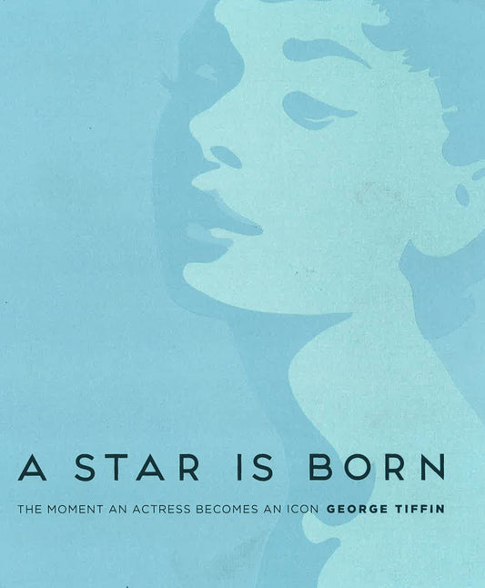 A Star Is Born: The Moment An Actress Becomes An Icon
