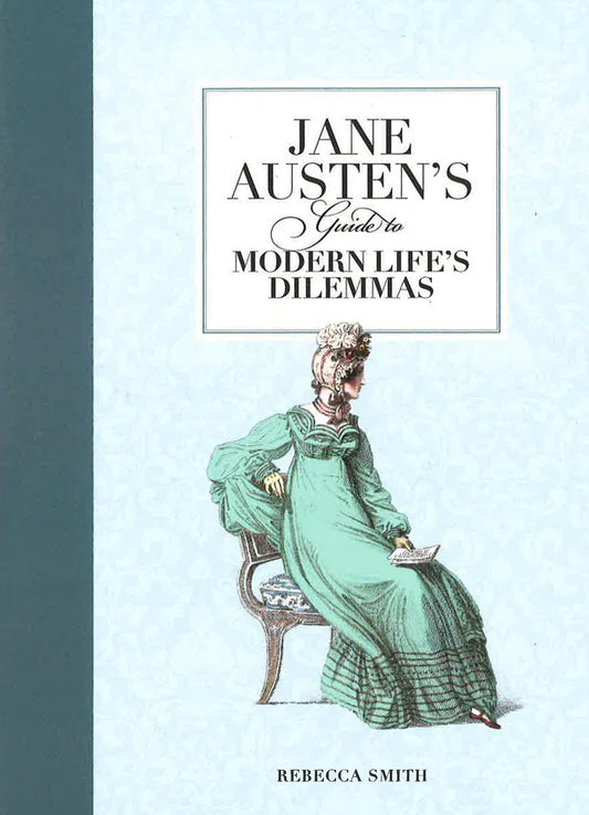 Jane Austen's Guide To Modern Life's Dilemmas