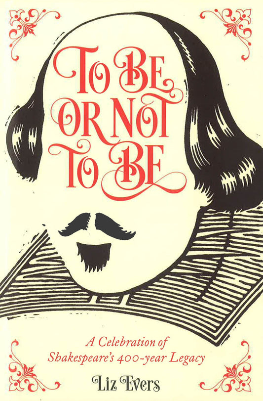 To Be Or Not To Be: A Celebration Of Shakespeare's 400-Year Legacy (Hb)