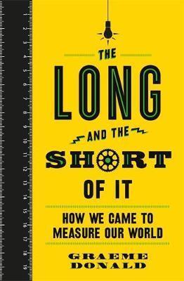 Long & The Short Of It: How We Came To Measure Our World