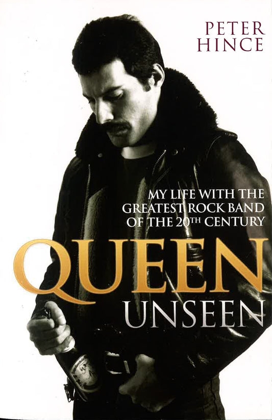 Queen Unseen - My Life With The Greatest Rock Band Of The 20Th Century