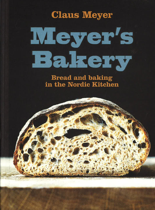 Meyer's Bakery: Bread And Baking In The Nordic Kitchen