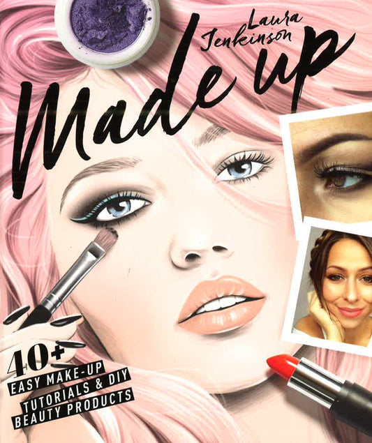 Made Up 40+ Easy Make-Up Tutorials & Diy