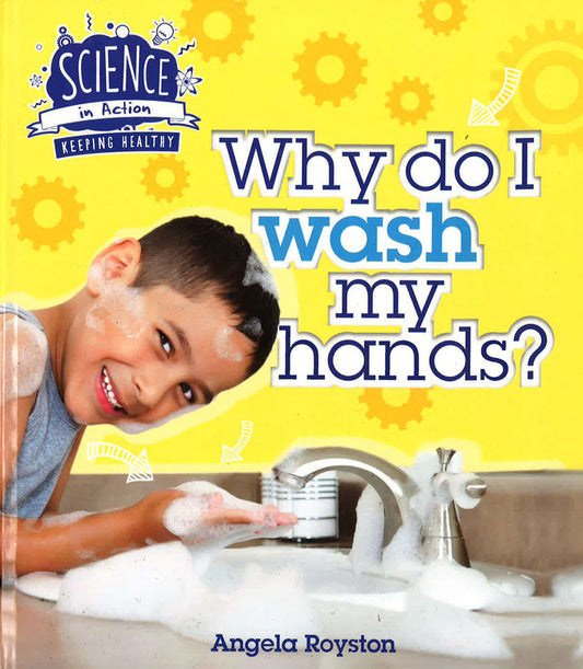 Science In Action: Why Do I Wash My Hands?